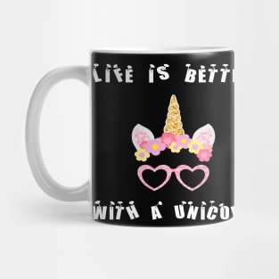 Life is better with a unicorn Funny Mug